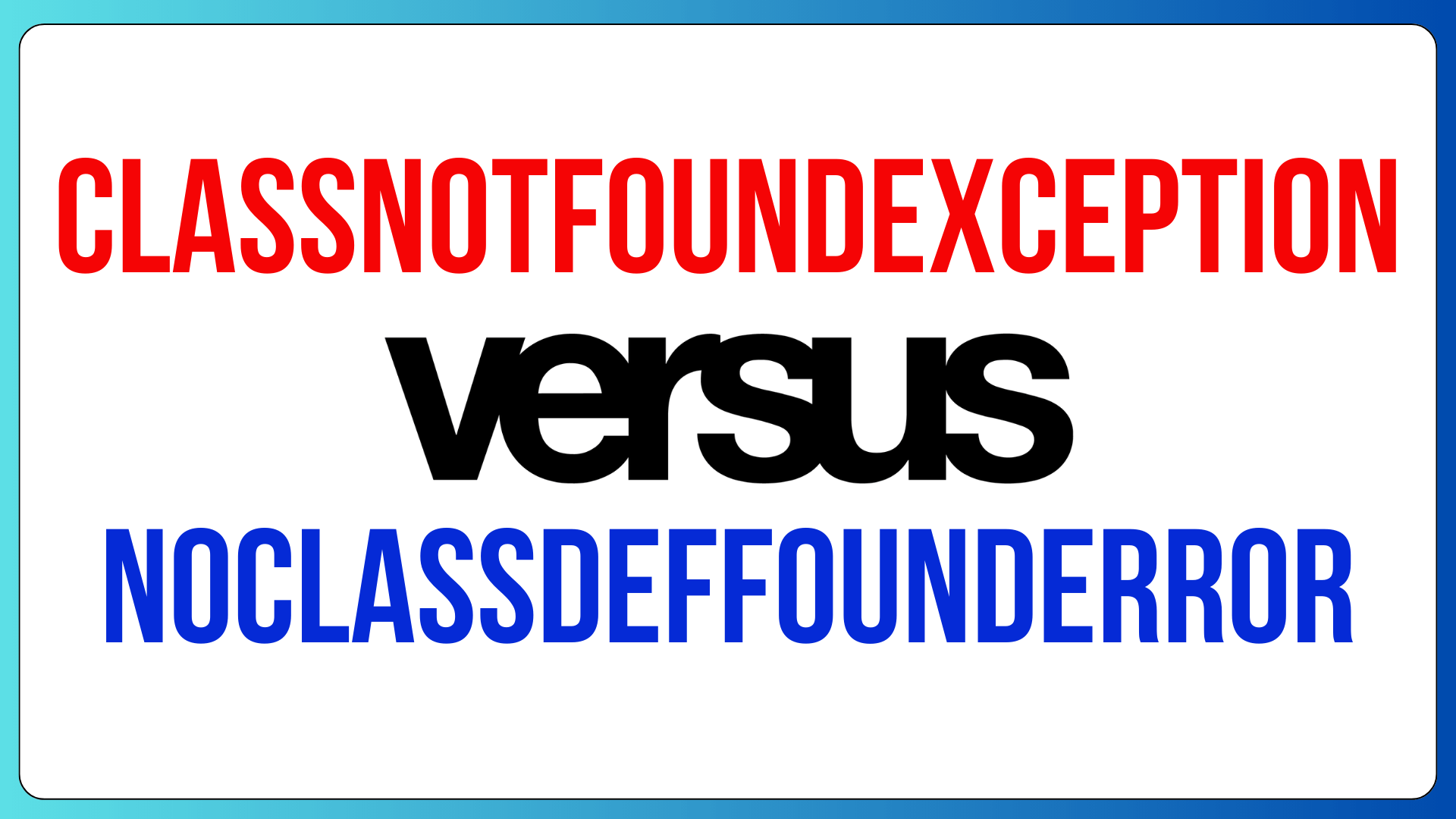 ClassNotFoundException VS NoClassDefFoundError In Java 2024